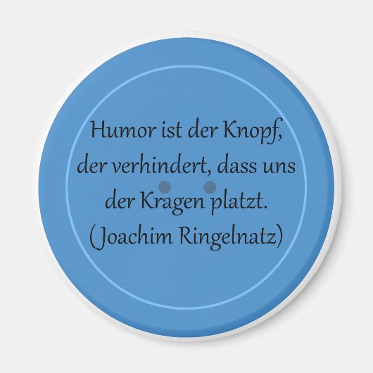 Humor ist der Knopf, der verhindert... Magnet (Vorne)