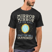 Humor Mirror Mirror on the Wall T-Shirt (Vorderseite)
