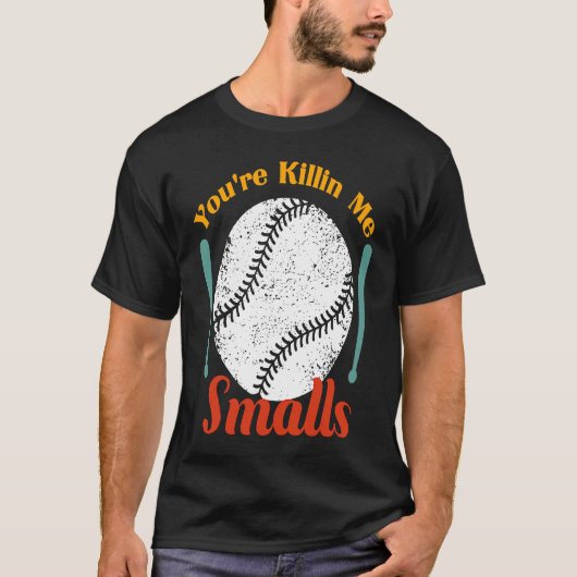 humor & quote You're Killin Me Smalls For Softball T-Shirt (Vorderseite)