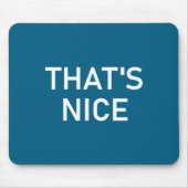 Humor Quotes And Sayings Tees, That's Nice, Funny, Mousepad (Vorne)