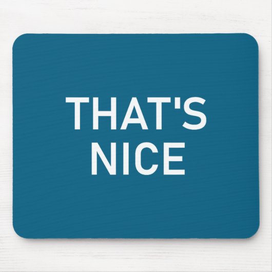 Humor Quotes And Sayings Tees, That's Nice, Funny, Mousepad (Vorne)