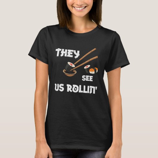 Humor They see us rollin Sushi Sayings T-Shirt (Vorderseite)