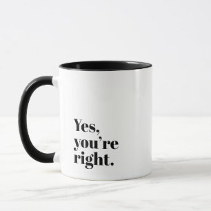 Humor und Harmonie 'Ja, du hast recht' Geschenk zu Tasse
