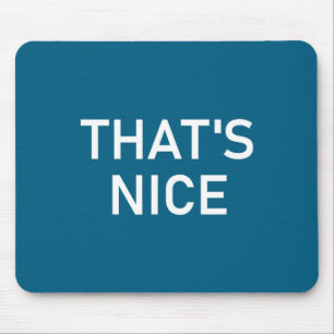 Humor Zitate und Sprüche Tees, Das ist nett, Lusti Mousepad