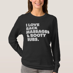 Humorale I Liebe Back Massagen und Hintern Rubs T-Shirt