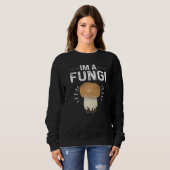 Humorous Sarcasm Im A Fungi Cool Mushroom Parody Sweatshirt (Vorne ganz)
