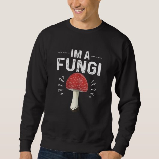 Humorous Sarcasm I'm A Fungi Cool Mushroom Parody Sweatshirt (Vorderseite)