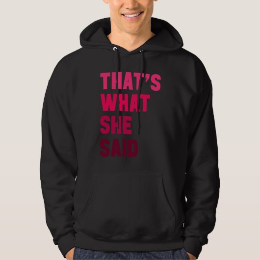 Humorous Sarcastic Famous Joke That's What She Sai Hoodie (Vorderseite)