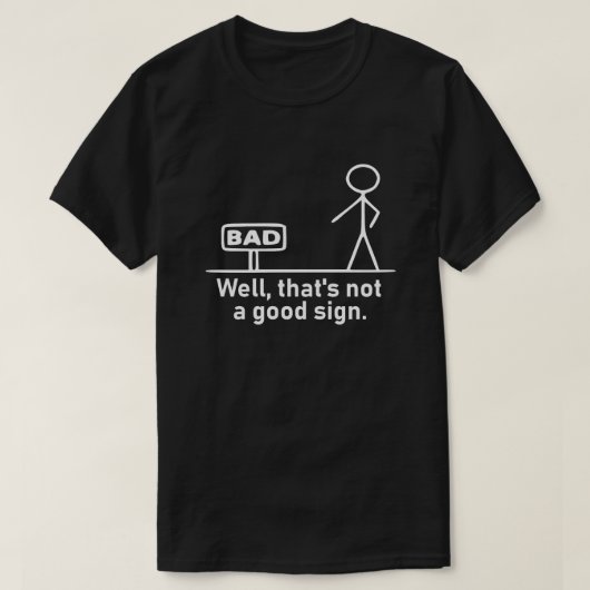 Humorous White Stick Figure Not A Good Sign Pun Gr T-Shirt (Design vorne)