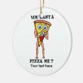 Humorvolle Pizza, die du mir Gewollt hast Keramikornament (Links)