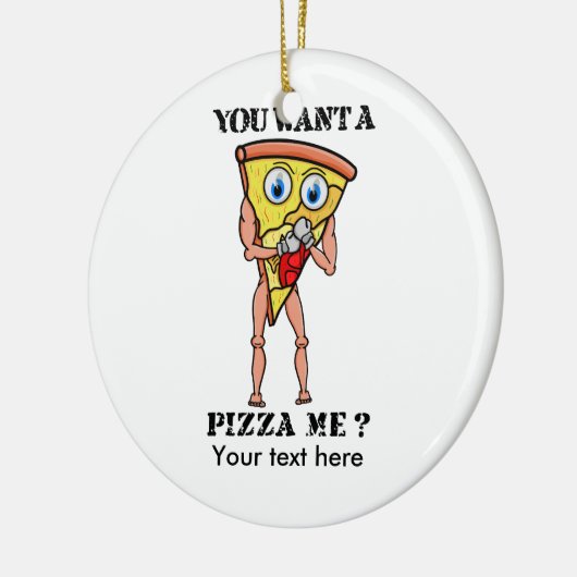 Humorvolle Pizza, die du mir Gewollt hast Keramikornament (Links)