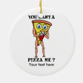 Humorvolle Pizza, die du mir Gewollt hast Keramikornament (Hinten)