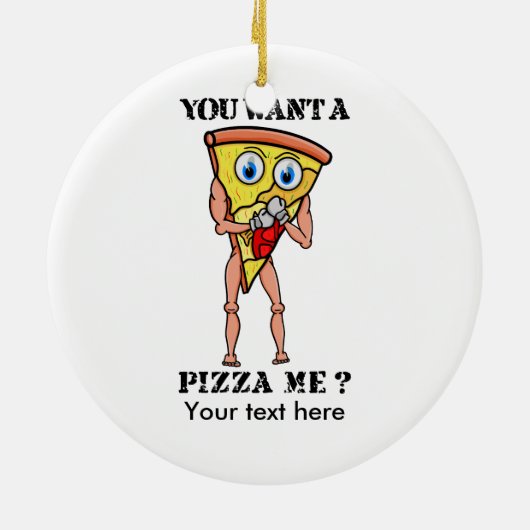 Humorvolle Pizza, die du mir Gewollt hast Keramikornament (Hinten)