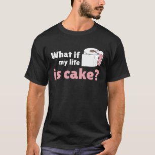 Humorvolles Zitat Was wenn mein Leben Kuchen Toile T-Shirt