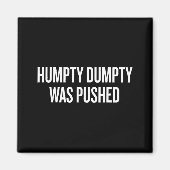 Humpty Dumpty Was Pushed Funny Quote  Magnet (Vorne)