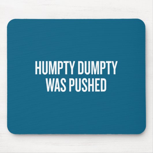 Humpty Dumpty Was Pushed Funny Quote Mousepad (Vorne)