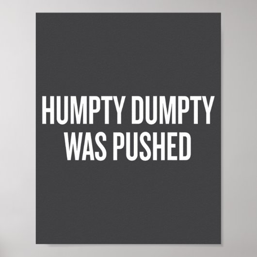 Humpty Dumpty Was Pushed Funny Quote Poster (Vorne)