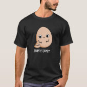 Humpty's Dumpy Funny Egg Kack Pun Dark BG T-Shirt (Vorderseite)