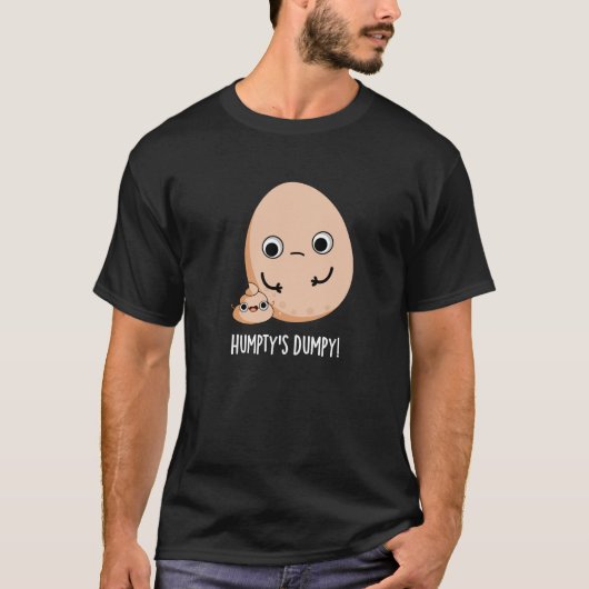 Humpty's Dumpy Funny Egg Kack Pun Dark BG T-Shirt (Vorderseite)