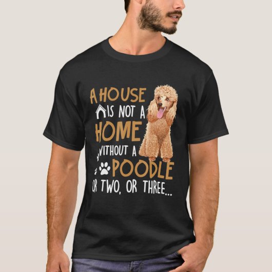 Hund - Haus ist kein Zuhause ohne Poodle T-Shirt (Vorderseite)