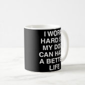 Hund ich arbeite hart, damit mein Hund ein bessere Kaffeetasse (VorderseiteRechts)