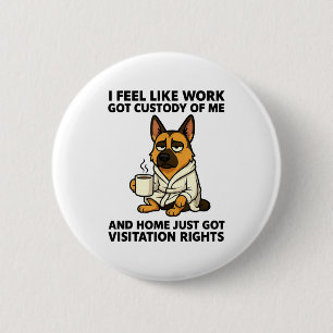 Hund Ich habe das Gefühl, dass die Arbeit das Sorg Button