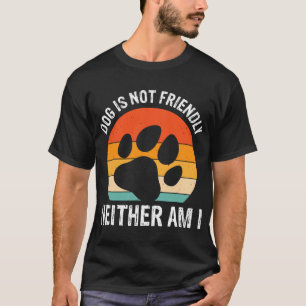 Hund ist nicht freundlich, ich auch nicht für Männ T-Shirt