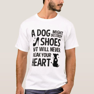 Hund könnte Ihre Schuhe zerstören, wird aber nie b T-Shirt