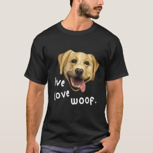 Hund - Labrador Live Liebe Woof D010-0670a T-Shirt