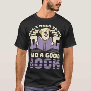 Hund Lover Liebe Lesen alles, was ich brauche, ist T-Shirt