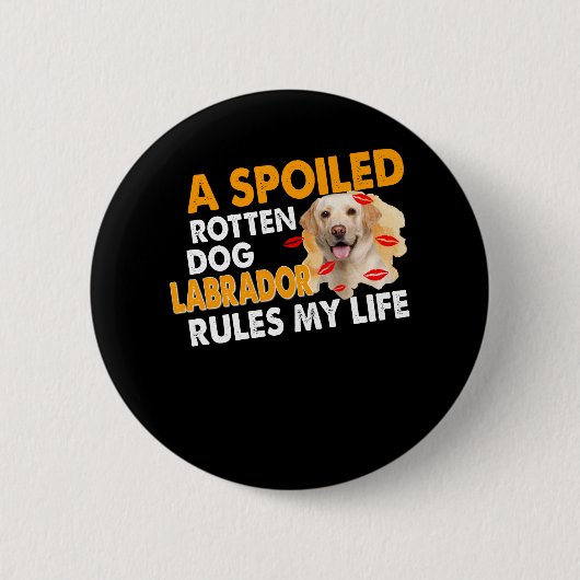 Hund Lover | Sposed Rotten Labrador regiert mein L Button (Vorderseite)