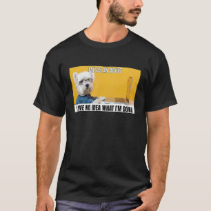 Hund Meme Ich als Erwachsene habe keine Ahnung, wa T-Shirt