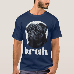Hund Pug Bruh Lustiger Spruch Meme Slang Humorvoll T-Shirt