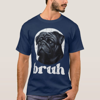 Hund Pug Bruh Lustiger Spruch Meme Slang Humorvoll T-Shirt