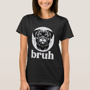 Hund Pug Gesicht Bruh Lustiger Spruch Meme Männer  T-Shirt