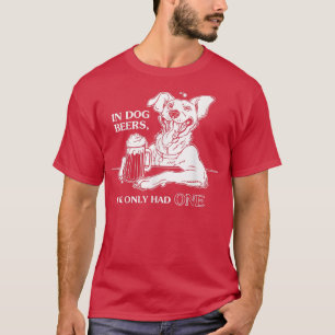 Hund T in Hunde Bier habe ich nur eine gehabt T-Shirt