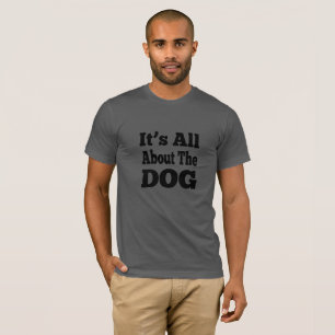 Hund-T - Shirt - es geht um den Hund