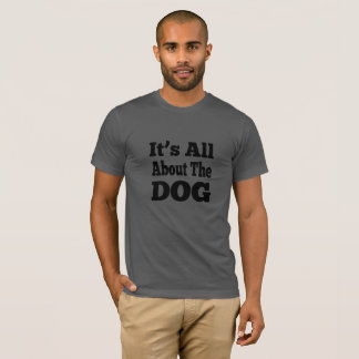 Hund-T - Shirt - es geht um den Hund