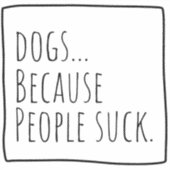 Hund über Aufkleber "Weil die Leute Sind zum Kotze (Vorderseite)