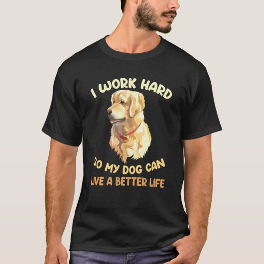 Hunde, die ich hart arbeite, damit mein Hund besse T-Shirt (Vorderseite)