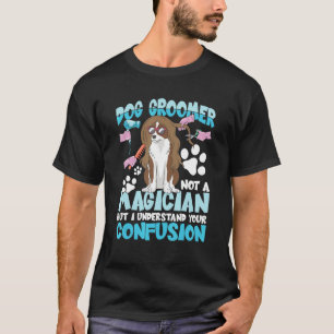 Hunde Groomer kein Zauberer, aber ich verstehe Ihr T-Shirt