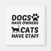 HUNDE HABEN EIGENTÜMER KATZEN MIT MITARBEITERN MAGNET (Vorne)
