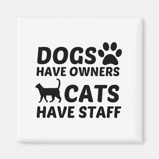 HUNDE HABEN EIGENTÜMER KATZEN MIT MITARBEITERN MAGNET (Vorne)