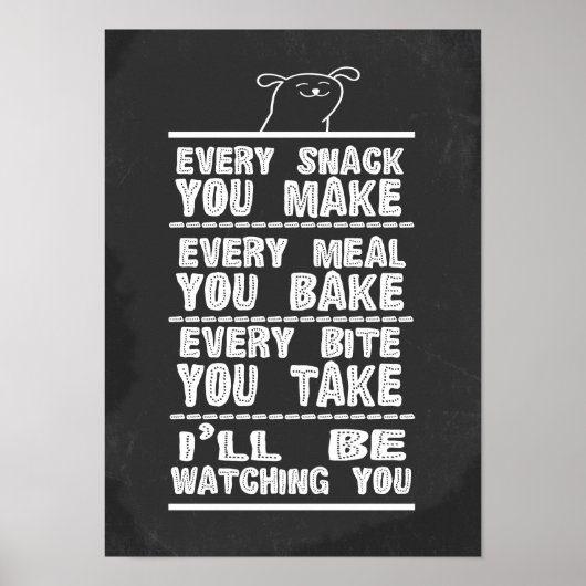 Hunde Humor jeden Snack, den Sie machen, jedes Ess Poster (Vorne)