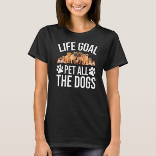 Hunde Hunde Hunde Leben Ziel Hunde Hund T-Shirt