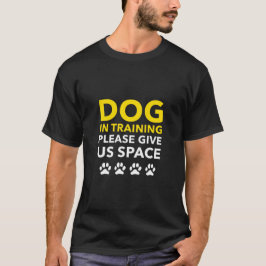 Hunde in der Ausbildung Bitte geben Sie uns Platz T-Shirt