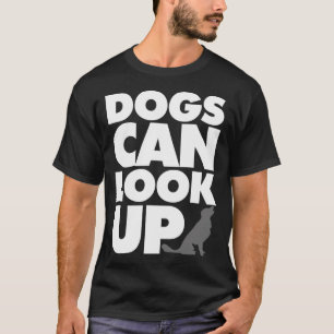 Hunde können aufschauen T-Shirt