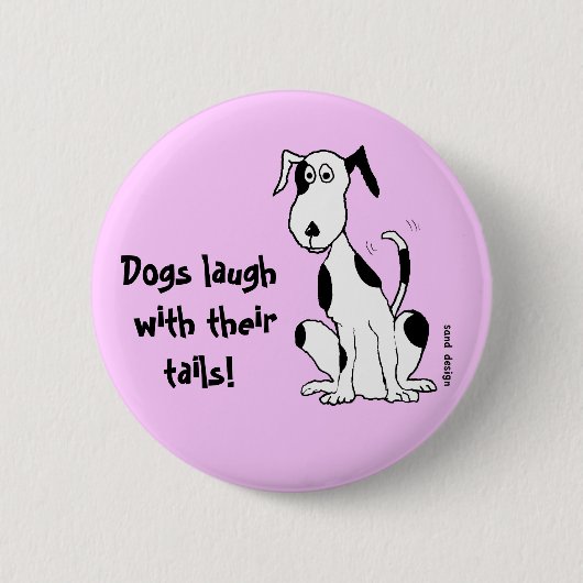 Hunde lachen mit ihren Schwänzen! ...Anstecknadel Button (Vorderseite)