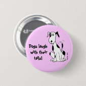 Hunde lachen mit ihren Schwänzen! ...Anstecknadel Button (Vorne & Hinten)
