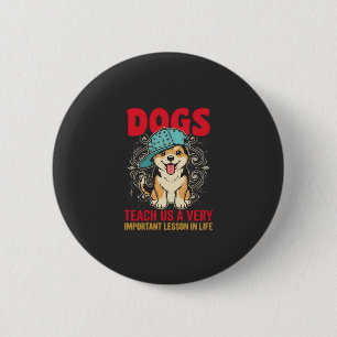 Hunde lehren uns eine sehr wichtige Lektion Vintag Button